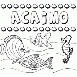 Desenhos do nome Acaimo para imprimir e colorir com as crianças
