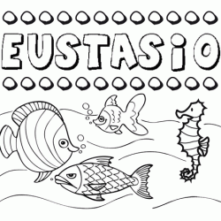 Desenhos do nome Eustasio para imprimir e colorir com as crianças
