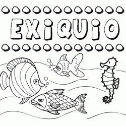 Desenhos do nome Exiquio para imprimir e colorir com as crianças