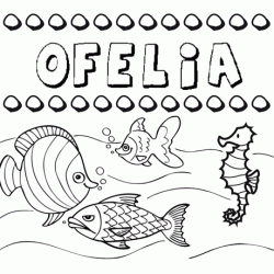 Desenhos do nome Ofelia para imprimir e colorir com as crianças