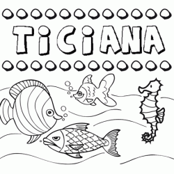 Desenhos do nome Ticiana para imprimir e colorir com as crianças