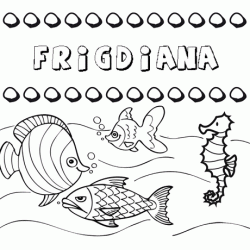 Desenhos do nome Frigdiana para imprimir e colorir com as crianças